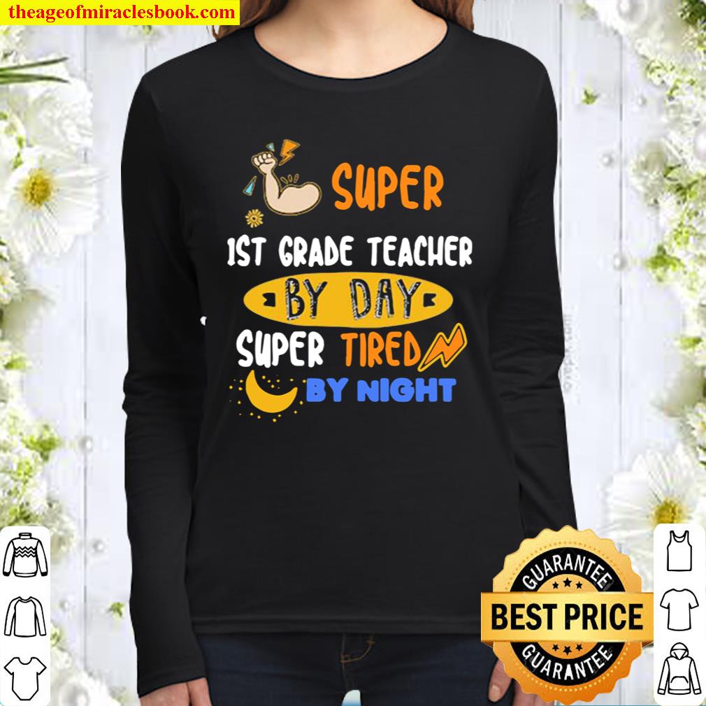 Super 1St Grade Teacher By Day Super Tired By Night Women Long Sleeved