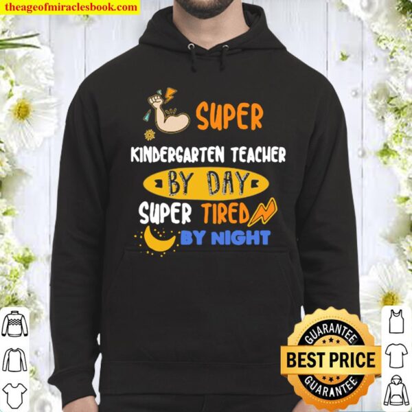Super Kindergarten Teacher By Day Super Tired By Night Hoodie