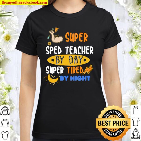 Super SPED Teacher By Day Super Tired By Night Classic Women T-Shirt