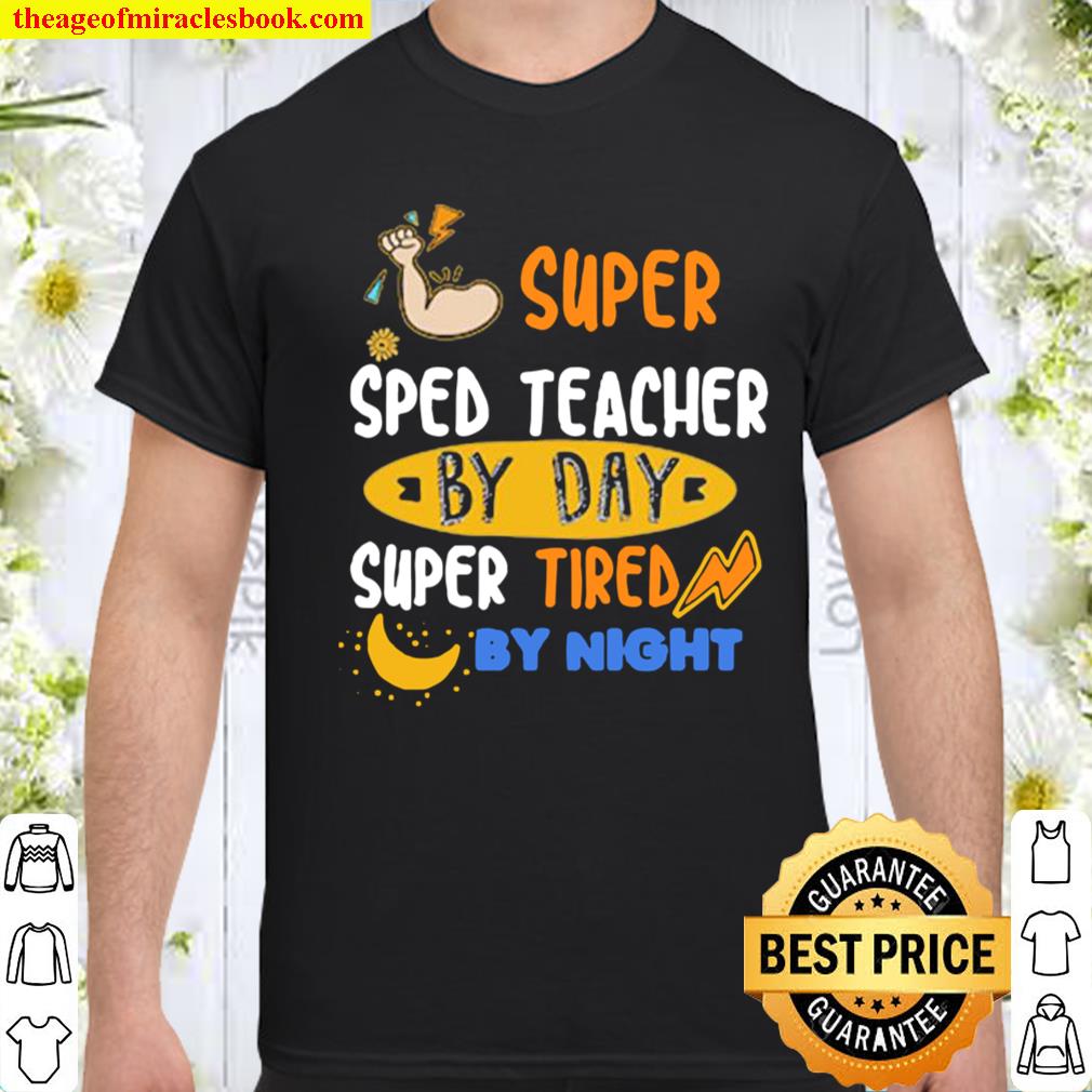Super SPED Teacher By Day Super Tired By Night Shirt