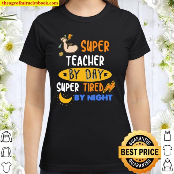 Super Teacher By Day Super Tired By Night Classic Women T-Shirt