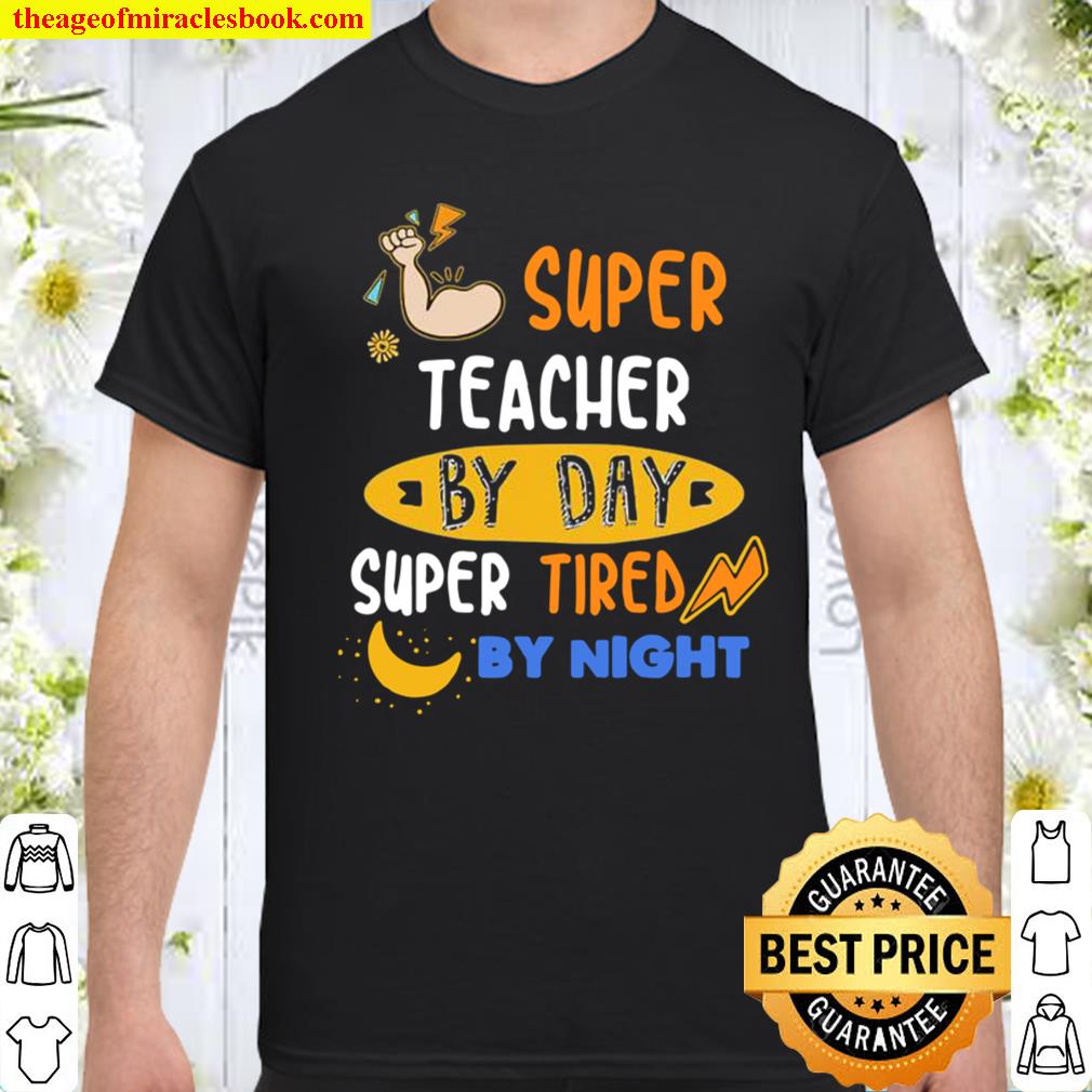 Super Teacher By Day Super Tired By Night Shirt, hoodie, tank top, sweater