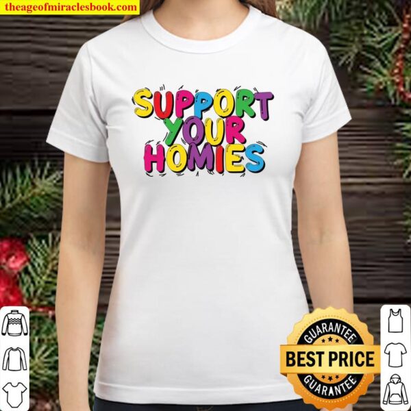 Support your homies Classic Women T-Shirt