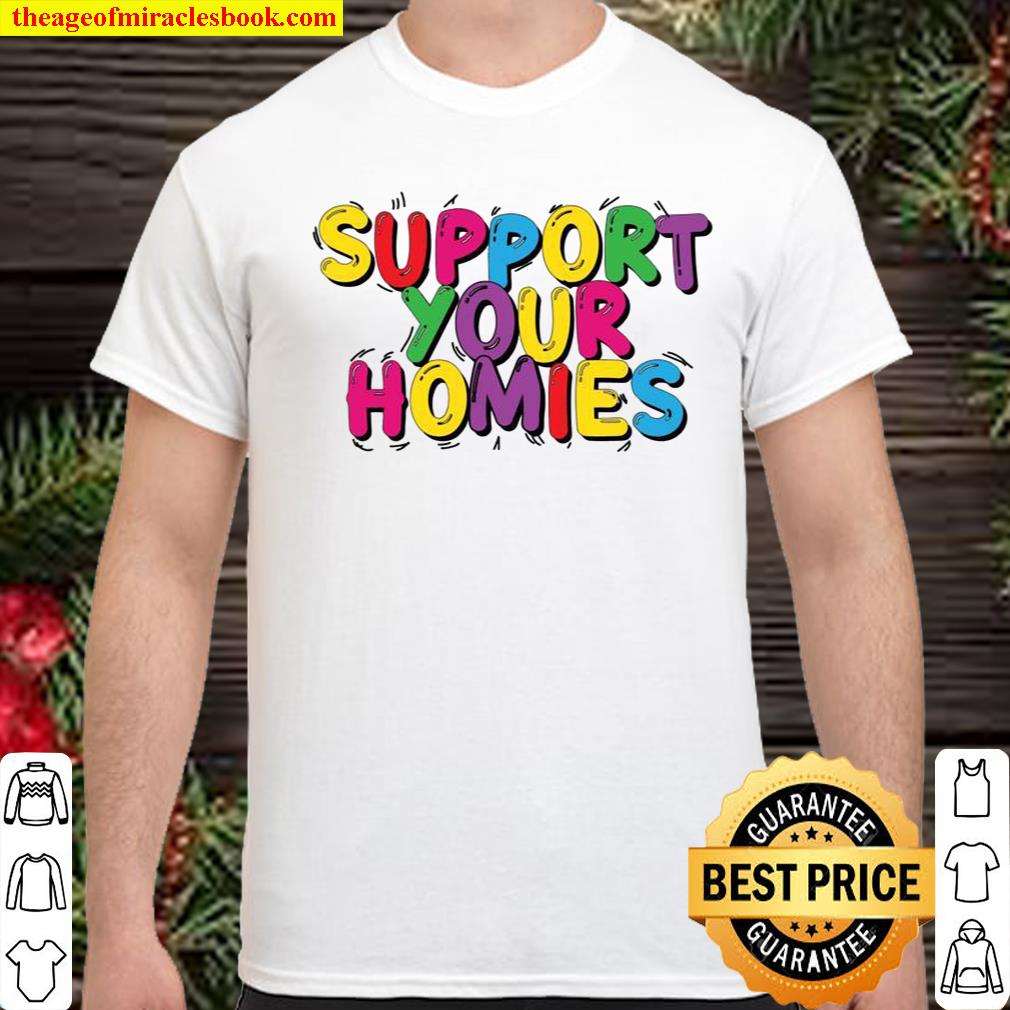 Support your homies Shirt