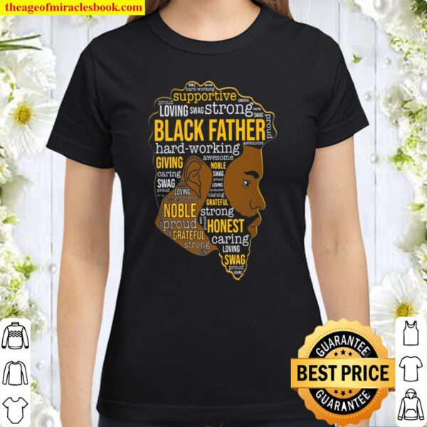Supportive loving swag strong black father hard-working Classic Women T-Shirt