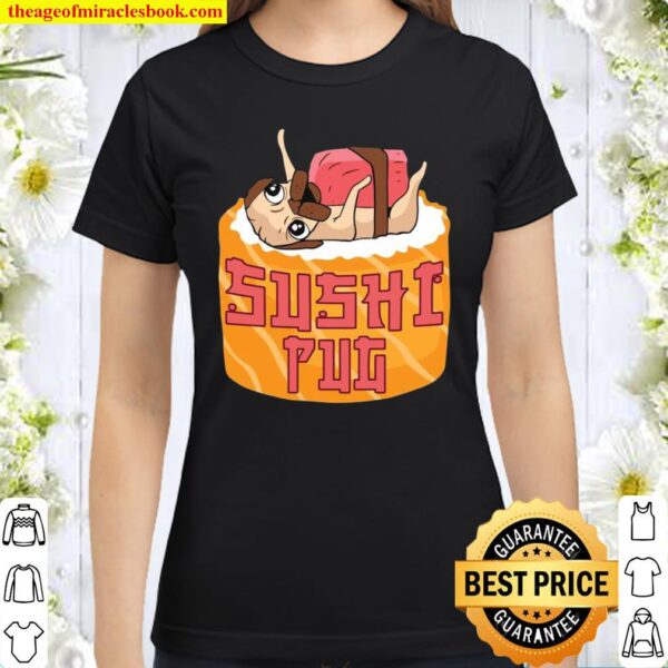 Sushi Pug Pub Puppy Classic Women T-Shirt