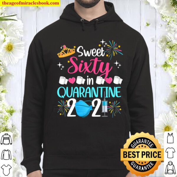 Sweet 60 In Quarantine 2021 Gifts Funny 60Th Birthday Hoodie
