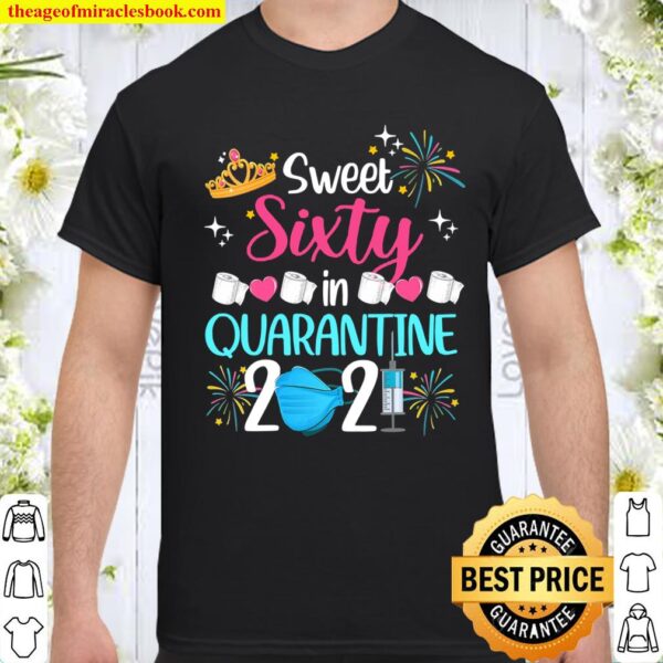 Sweet 60 In Quarantine 2021 Gifts Funny 60Th Birthday Shirt