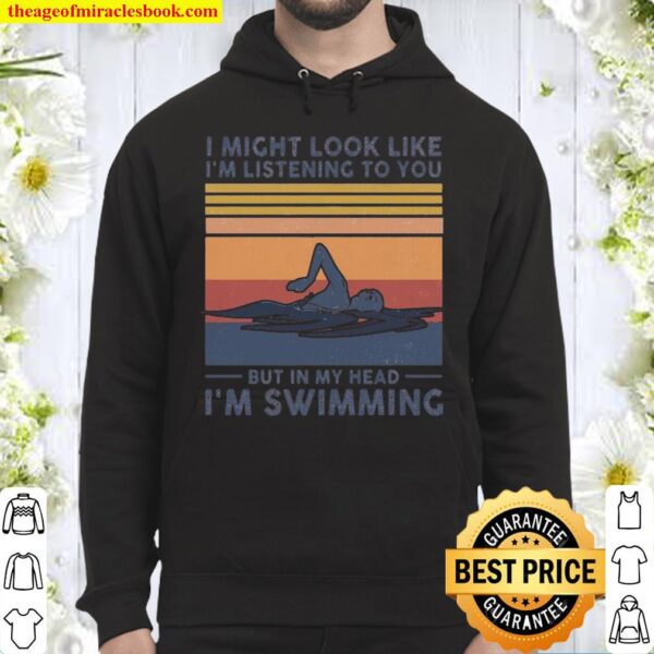 Swimming I might look like i’m listening to you but in my head i’m swi Hoodie