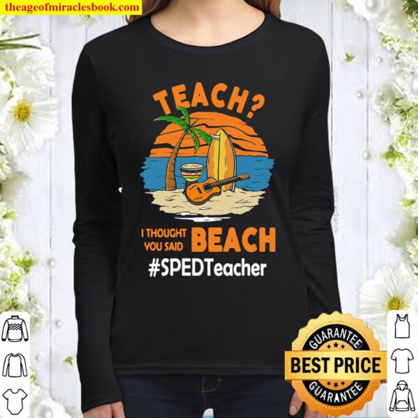 Teach I Thought You Said Beach #Sped Teacher Women Long Sleeved