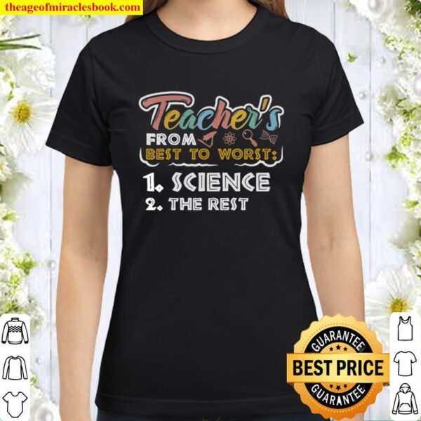 Teacher’s from best to worst 1 science 2 the rest Classic Women T-Shirt