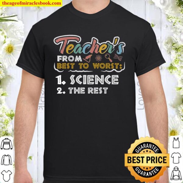 Teacher’s from best to worst 1 science 2 the rest Shirt