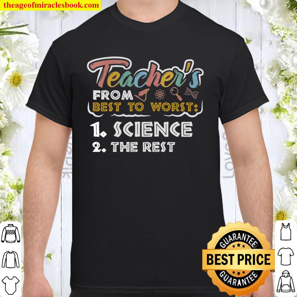 Teacher’s from best to worst 1 science 2 the rest limited Shirt, Hoodie, Long Sleeved, SweatShirt