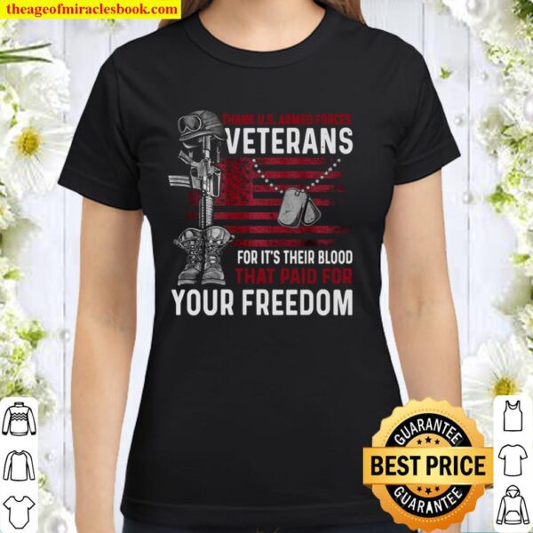Thank U.S Armed Forces Veterans For It’s Their Blood That Paid For You Classic Women T-Shirt