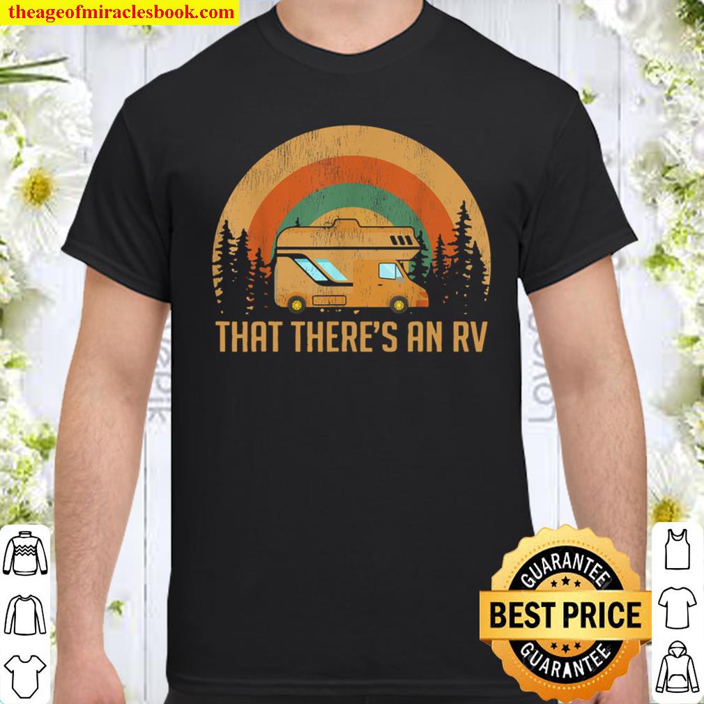 That There’s An RV Outdoor Camping Shirt, hoodie, tank top, sweater