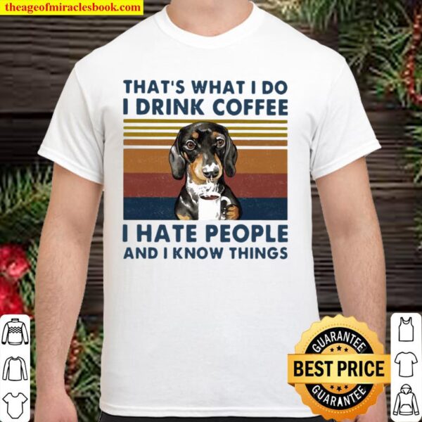 That’s What I Do I Drink Coffee I Hate People And I Know Things Dog Vi Shirt