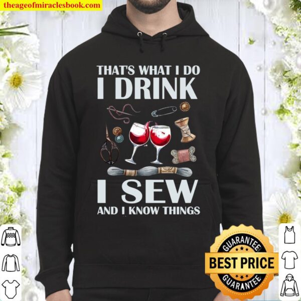 That’s What I Do I Drink I Sew And I Know Things Hoodie