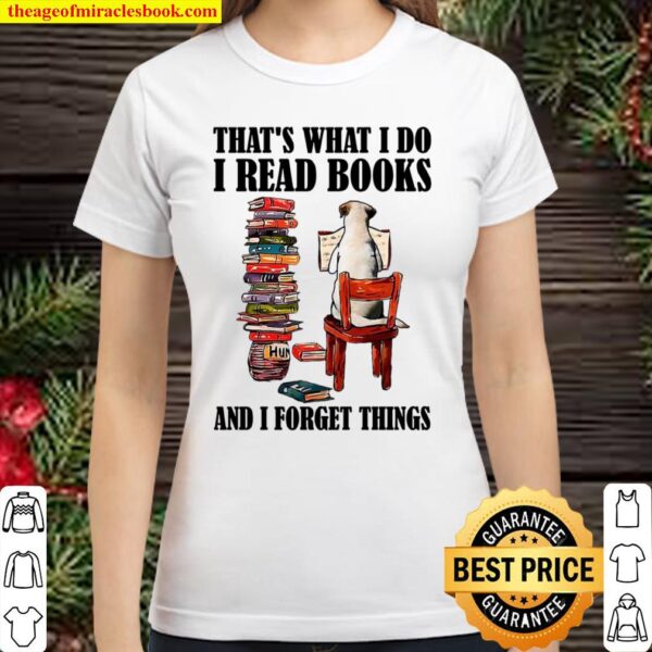 That’s What I Do I Read Book And I Forget Things Classic Women T-Shirt