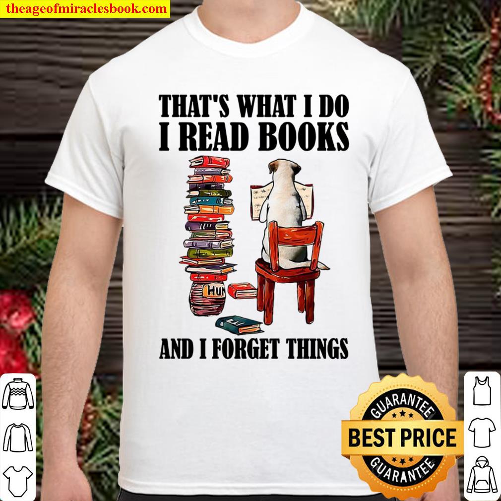 That’s What I Do I Read Book And I Forget Things Shirt