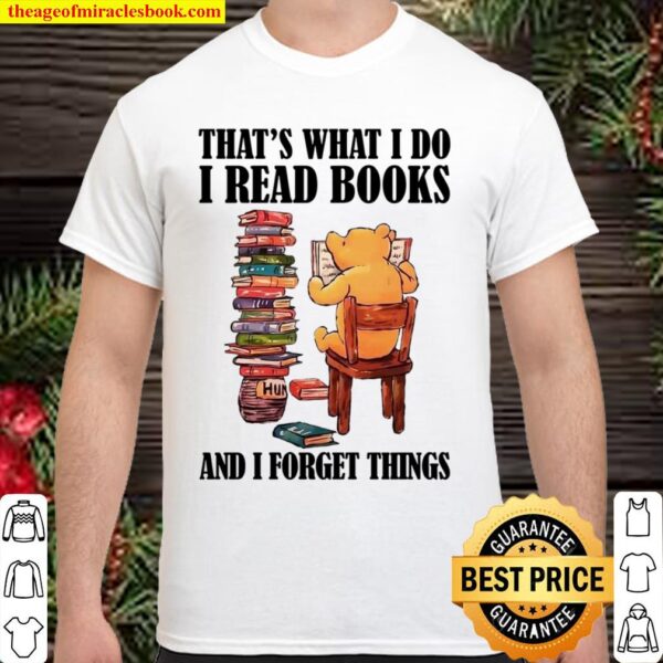 That’s What I Do I Read Books And Forget Things Shirt