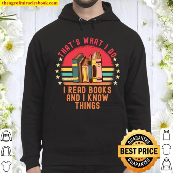 That’s What I Do I Read Books And I Know Things Hoodie