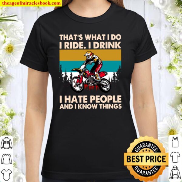 That’s What I Do I Ride I Drink I Hate People And I Know Things Classic Women T-Shirt