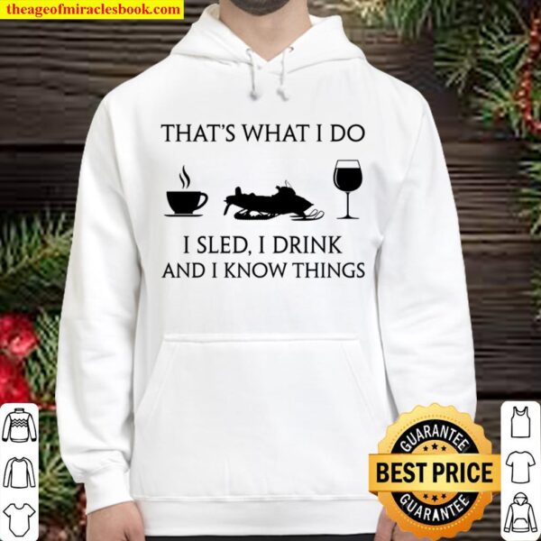 That’s What I Do I Sled I Drink And I Know Things Hoodie