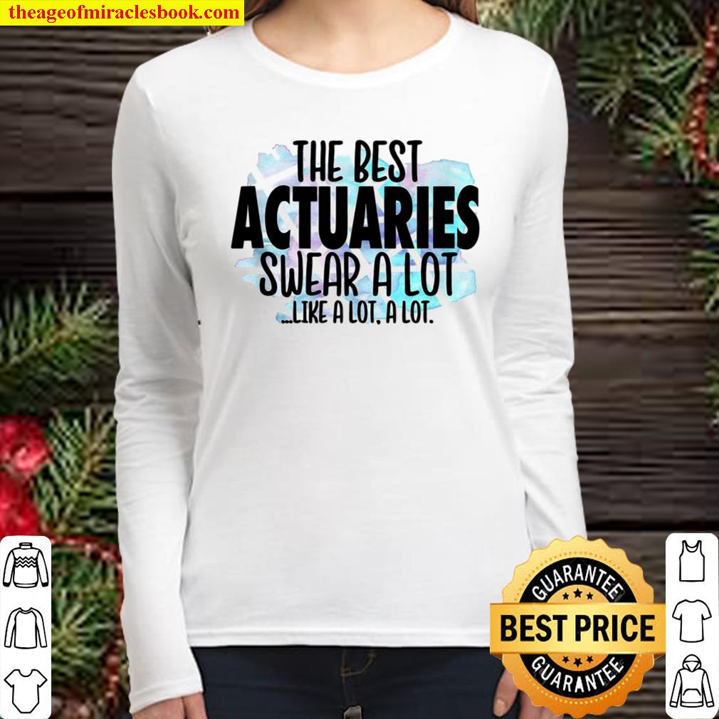 The Best Actuaries Swear a Lot Cussing Actuary Women Long Sleeved