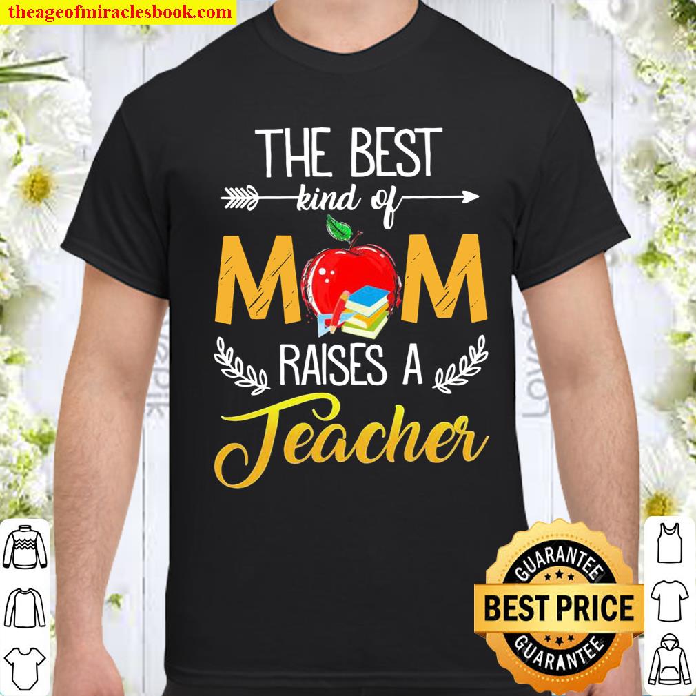 The Best Kind Of Mom Raised A Teacher T-Shirt, hoodie, tank top, sweater