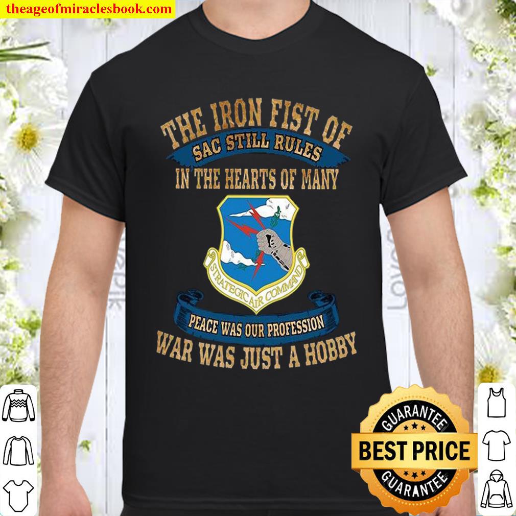 The Iron Fist Of Sac Still Rules In The Hearts Of Many Peace Was Our Profession War Was Just A Hobby hot Shirt, Hoodie, Long Sleeved, SweatShirt