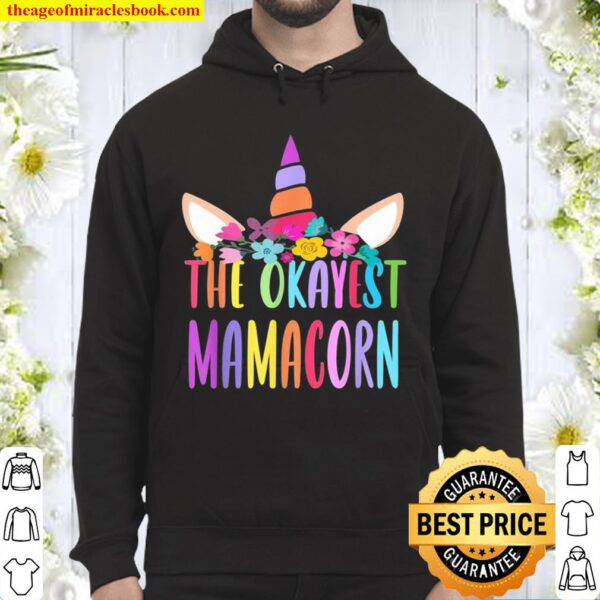 The Okayest MamaCorn Unicorn Mothers Day 2021 Costume Hoodie