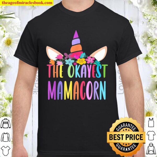 The Okayest MamaCorn Unicorn Mothers Day 2021 Costume Shirt