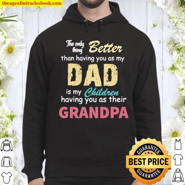 The Only Thing Better Than Having You As My Dad Is My Childerten Grand Hoodie