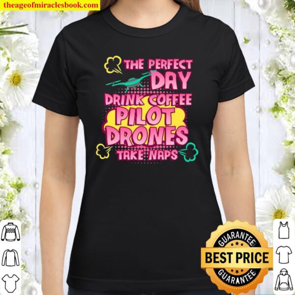 The Perfect Day Pilot Drones Classic Women T-Shirt