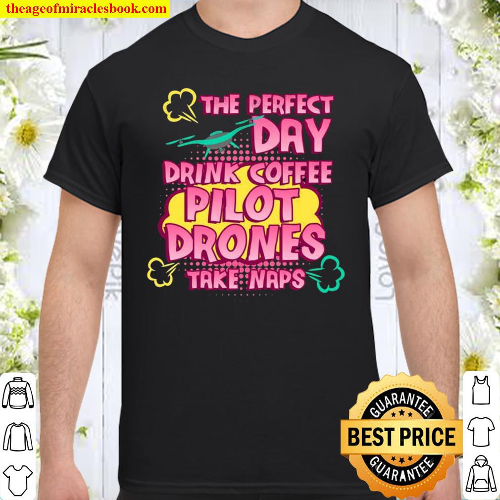 The Perfect Day Pilot Drones 2021 Shirt, Hoodie, Long Sleeved, SweatShirt