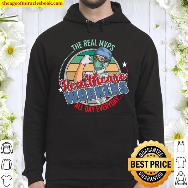 The Real Mvps Healthcare Workers All Day Everyday Hoodie