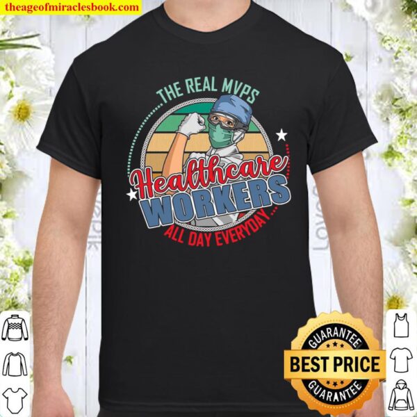The Real Mvps Healthcare Workers All Day Everyday Shirt
