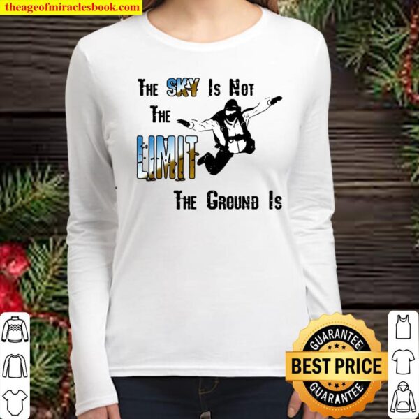 The Sky Is Not The Limit The Ground Is Skydiving Women Long Sleeved