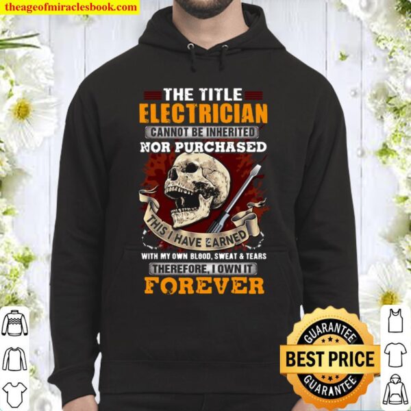 The Title Electrician Cannot Be Inherited Nor Purchased I Own It Forev Hoodie