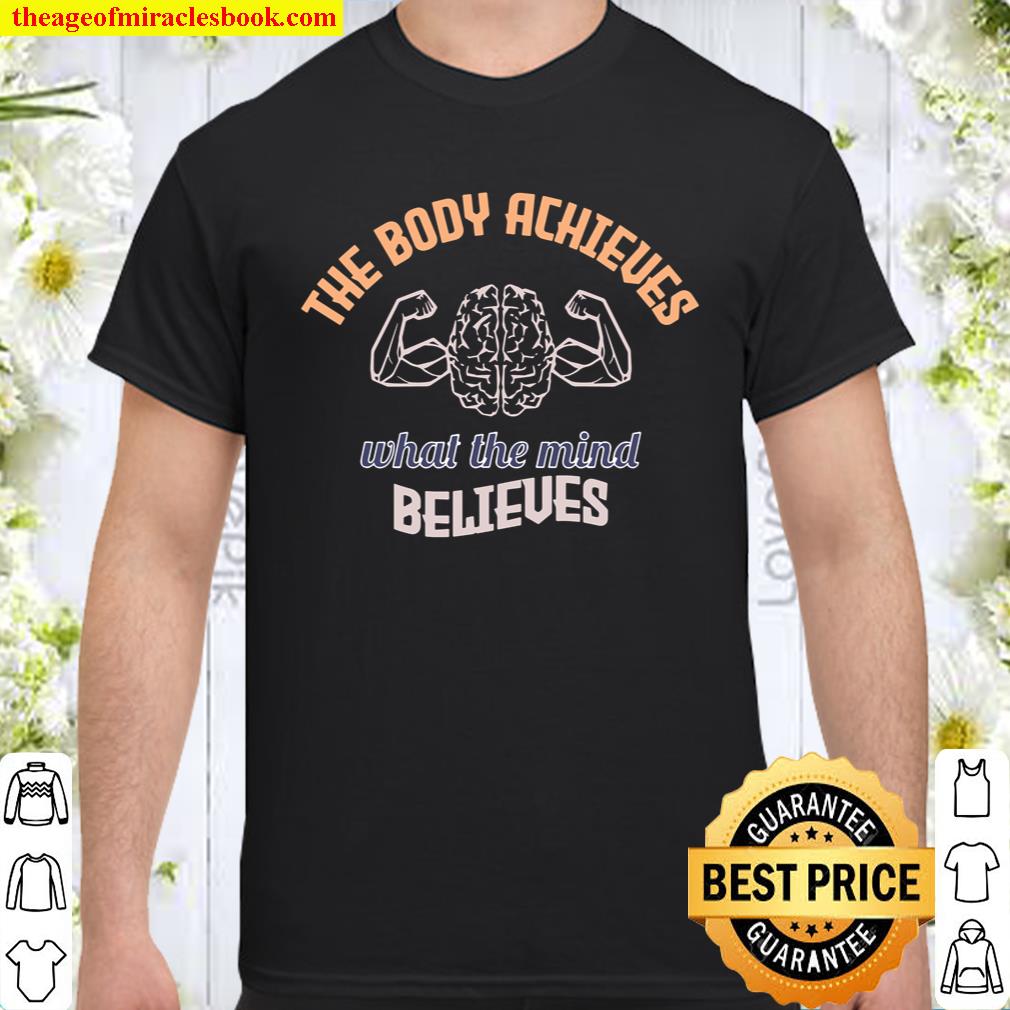 The body achieves what the mind believes Shirt, hoodie, tank top, sweater