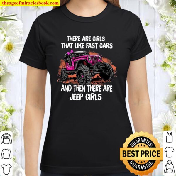 There Are Girls That Like Fast Cars And Then There Are Jeep Girls Classic Women T-Shirt