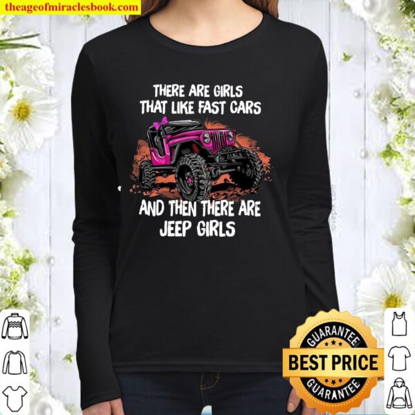 There Are Girls That Like Fast Cars And Then There Are Jeep Girls Women Long Sleeved