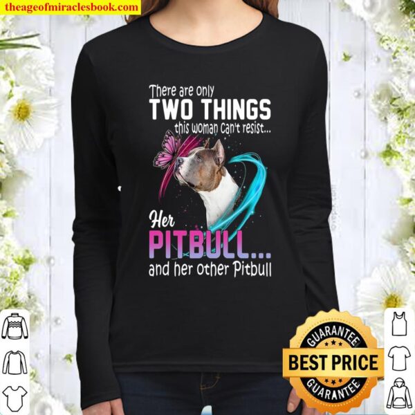 There Are Only Two Things This Woman Can’t Resist Her Pitbull And Her Women Long Sleeved