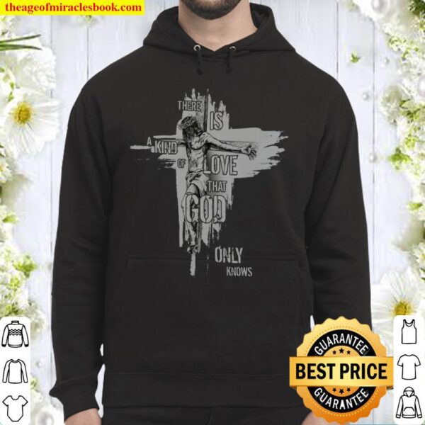 There is a kind of love that God only knows Hoodie