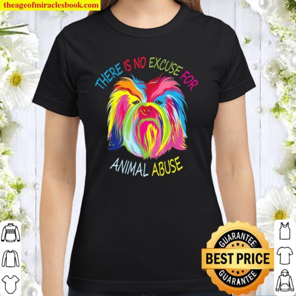 There is no Excuse for Animal Abuse Classic Women T-Shirt