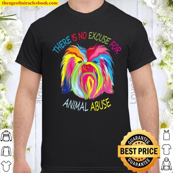 There is no Excuse for Animal Abuse Shirt
