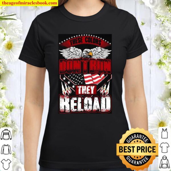These Colors Don’t Run They Reload Classic Women T-Shirt