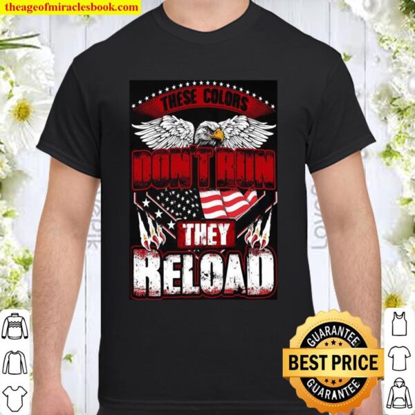 These Colors Don’t Run They Reload Shirt