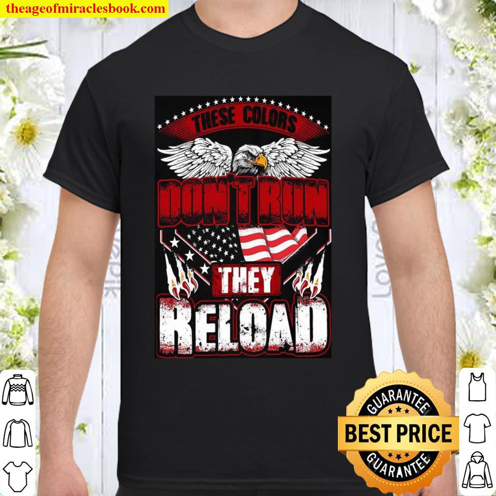 These Colors Don’t Run They Reload limited Shirt, Hoodie, Long Sleeved, SweatShirt