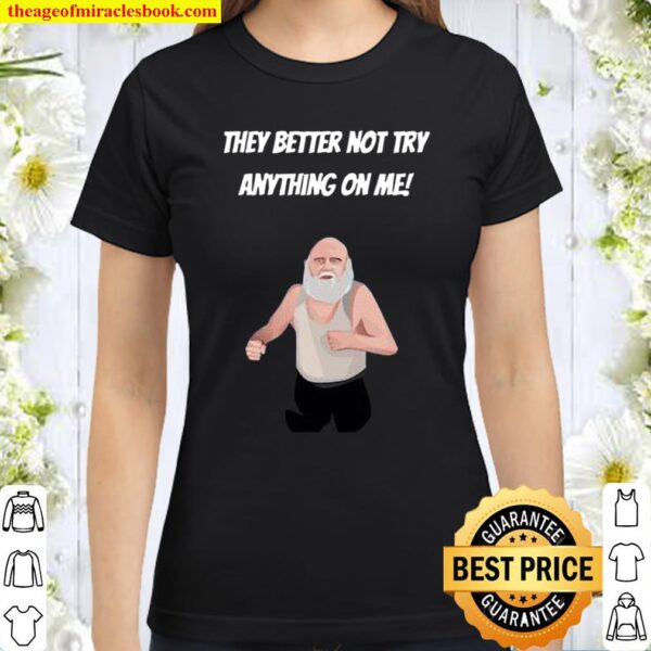 They Better Not Try Anything On Me Classic Women T-Shirt